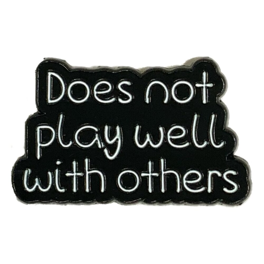 Does Not Play Well With Others Funny Black White Enamel Pin Brooch
